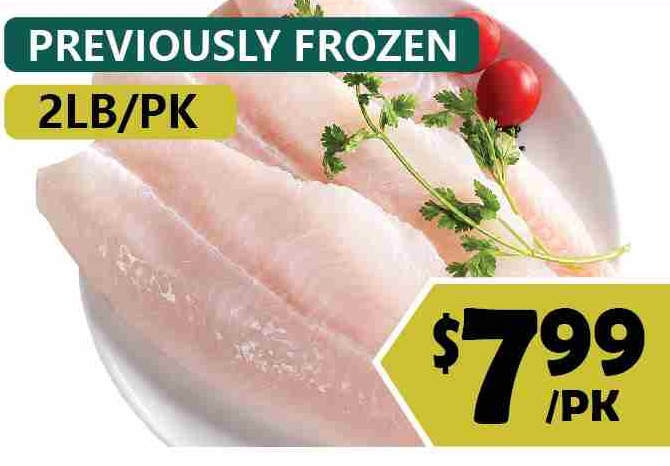 PREVIOUSLY FROZEN SWAI BASA FILLET 2LB/PK 巴沙魚片 $7.99/PK