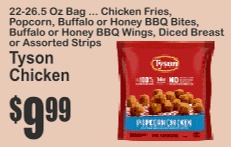 Tyson Chicken 22-26.5oz Bag Chicken Fries, Popcorn, Buffalo/Honey BBQ Bites/Wings, Diced Breast or Assorted Strips